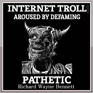 Internet-troll-aroused-by-defaming-pathetic-richard-wayne-bennett
