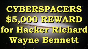 cyberspacers-5000-dollar-reward-for-hacker-richard-wayne-bennett